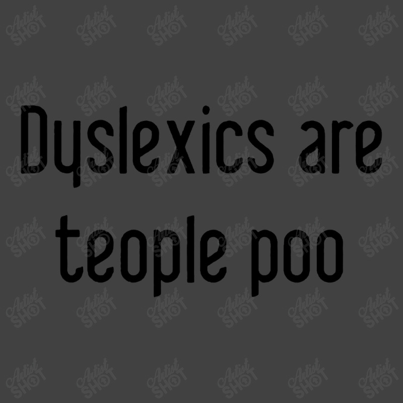 Dyslexics Are, Teople Poo Vintage T-shirt | Artistshot