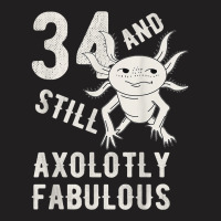 34 Year And Still Axolotly Fabulous 34th Birthday Axolotl T Shirt T-shirt | Artistshot