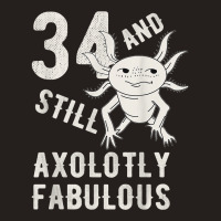 34 Year And Still Axolotly Fabulous 34th Birthday Axolotl T Shirt Tank Top | Artistshot