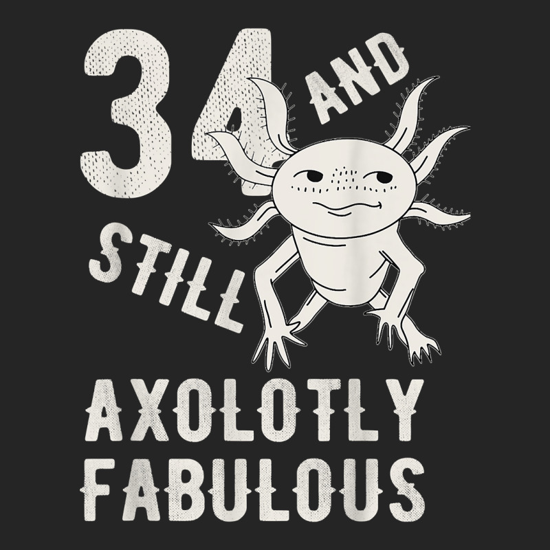 34 Year And Still Axolotly Fabulous 34th Birthday Axolotl T Shirt Unisex Hoodie | Artistshot