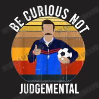 Be Curious Not Judgemental T-shirt | Artistshot