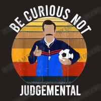 Be Curious Not Judgemental Tank Top | Artistshot