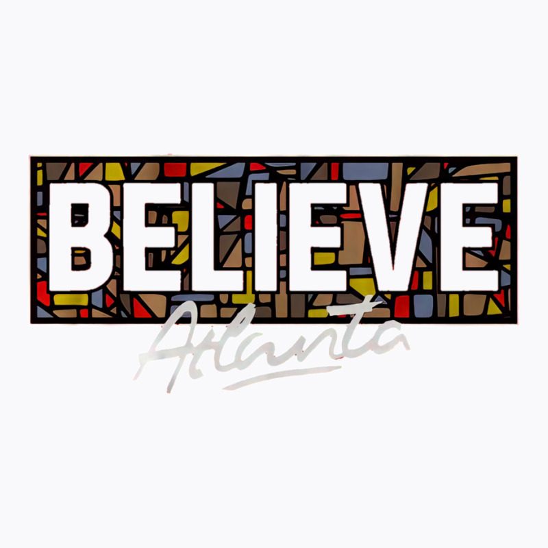 Believe Atlanta T-Shirt by olsettorbasl | Artistshot