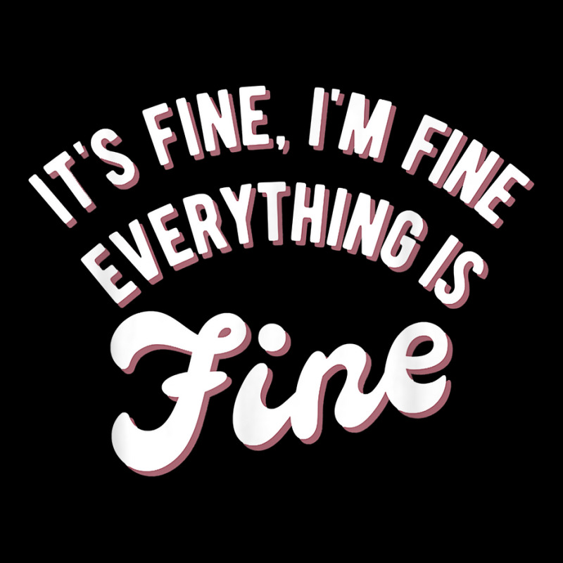 It’s Fine I’m Fine Everything Is Fine Shirt  Funny Saying T Shirt Graphic T-shirt | Artistshot