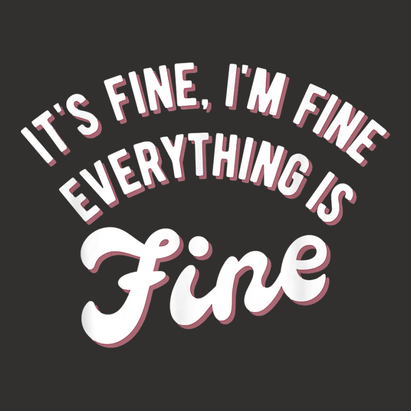 It’s Fine I’m Fine Everything Is Fine Shirt  Funny Saying T Shirt Champion Hoodie | Artistshot