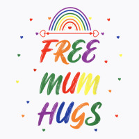 Transgender Lgbt Gay Bisexual Rainbow I Free Mum Hugs T Shirt T-shirt | Artistshot