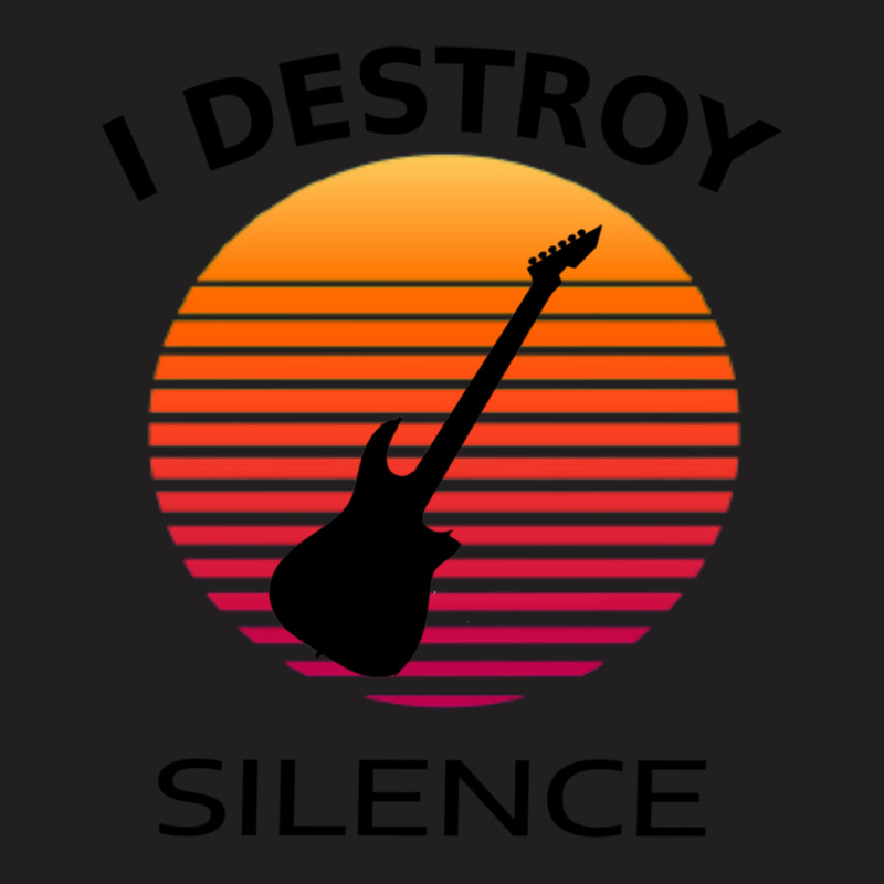 I Destroy Silence Guitar 1 T-Shirt by FranklinTepper1 | Artistshot