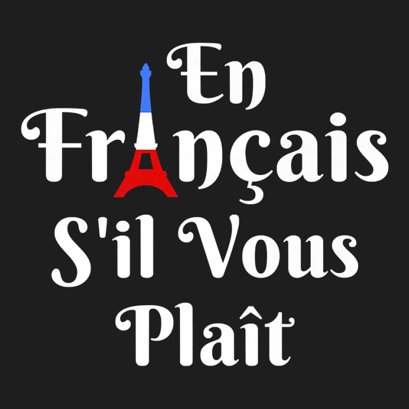 En Francais S'il Vous Plait   French Teacher Premium T Shirt Classic T-shirt by adam.troare | Artistshot