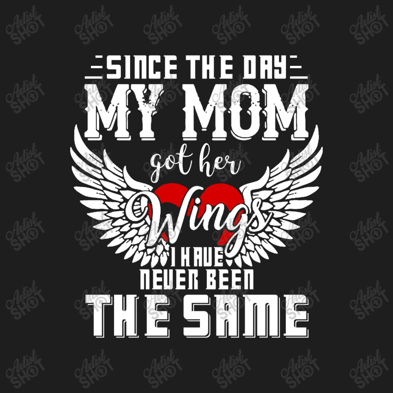 Since The Day My Mom Got Her Wings I Have Never Been The Same Classic T-shirt | Artistshot