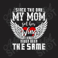 Since The Day My Mom Got Her Wings I Have Never Been The Same T-shirt | Artistshot