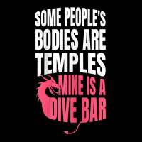 Womens Some People's Bodies Are Temples Mine Is A Dive Bar Funny T Shi Graphic Youth T-shirt | Artistshot