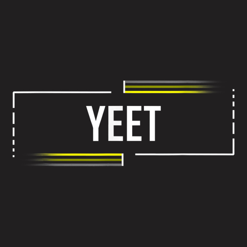 Yeet Slang Funny Meme Saying Teens Meme Shirt Meme T Shirt T-shirt | Artistshot