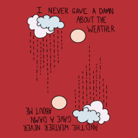 I Never Gave A Damn About The Weather... T-shirt | Artistshot