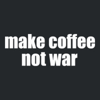 Limited Edition Make Coffee, Not War Crewneck Sweatshirt | Artistshot