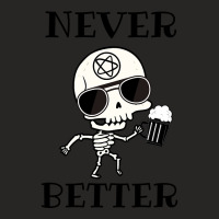 Limited Edition Never Better Skeleton, Never Better, Skeleton, Bones Ladies Fitted T-shirt | Artistshot