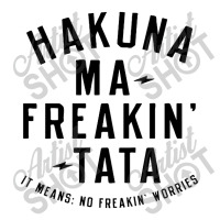 Hakuna Ma, Freakin Tata Zipper Hoodie | Artistshot