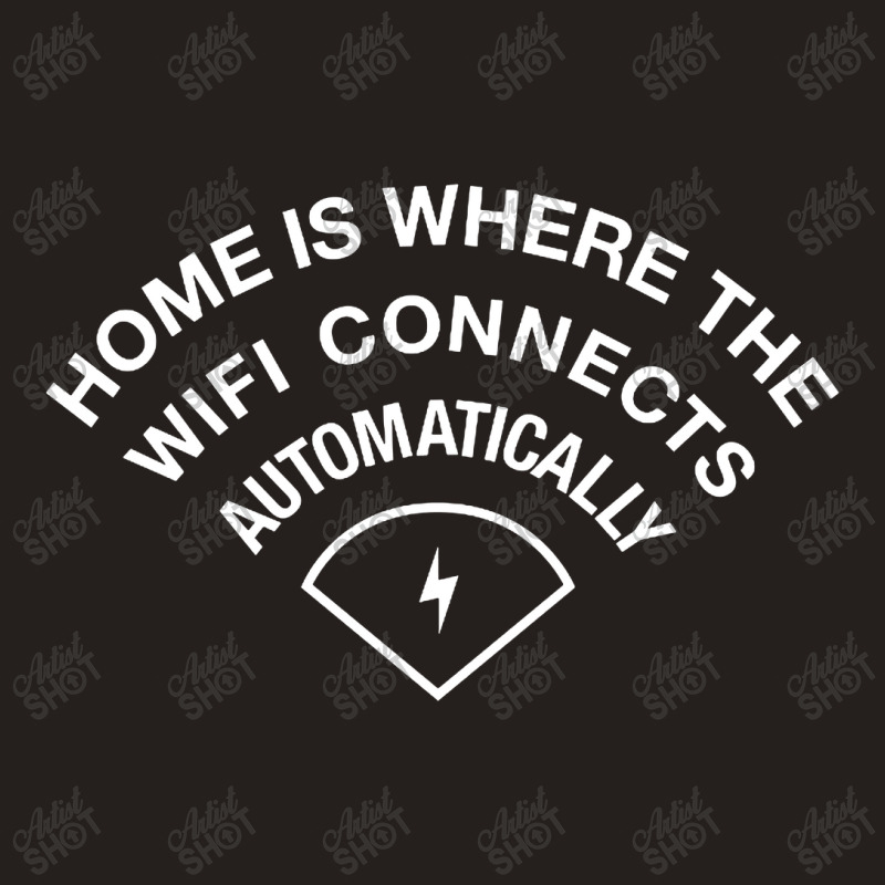 Home Is Where The Wifi Connects Automatically Tank Top | Artistshot