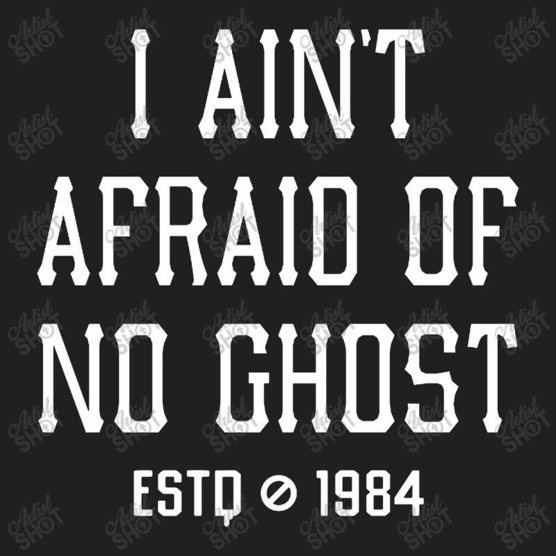 I Ain't Afraid Of No Ghost T-shirt | Artistshot