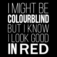 I Might Be Colourblind But I Know I Look Good In Red Colour Blindness V-neck Tee | Artistshot