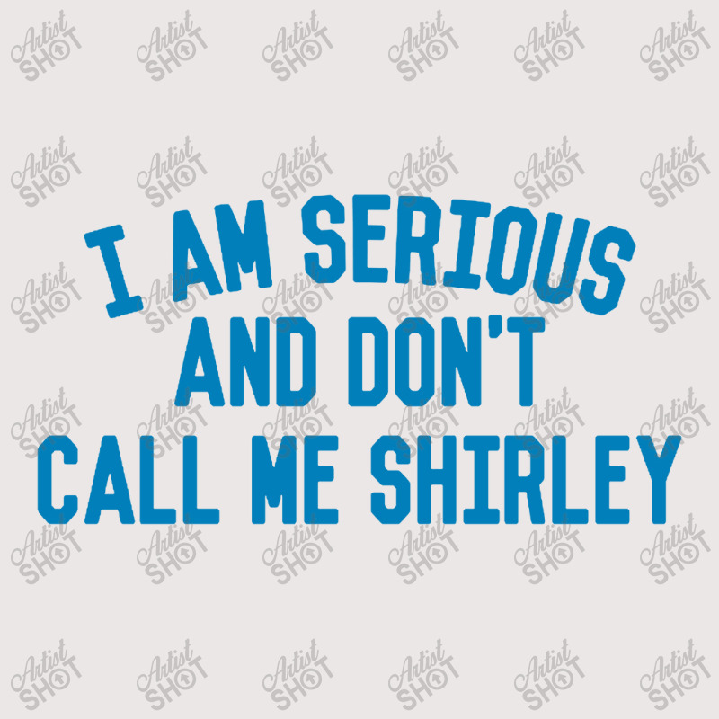 I Am Serious And Don't Call Me ,shirley Pocket T-shirt | Artistshot