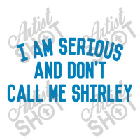 I Am Serious And Don't Call Me ,shirley V-neck Tee | Artistshot