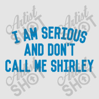 I Am Serious And Don't Call Me ,shirley Exclusive T-shirt | Artistshot