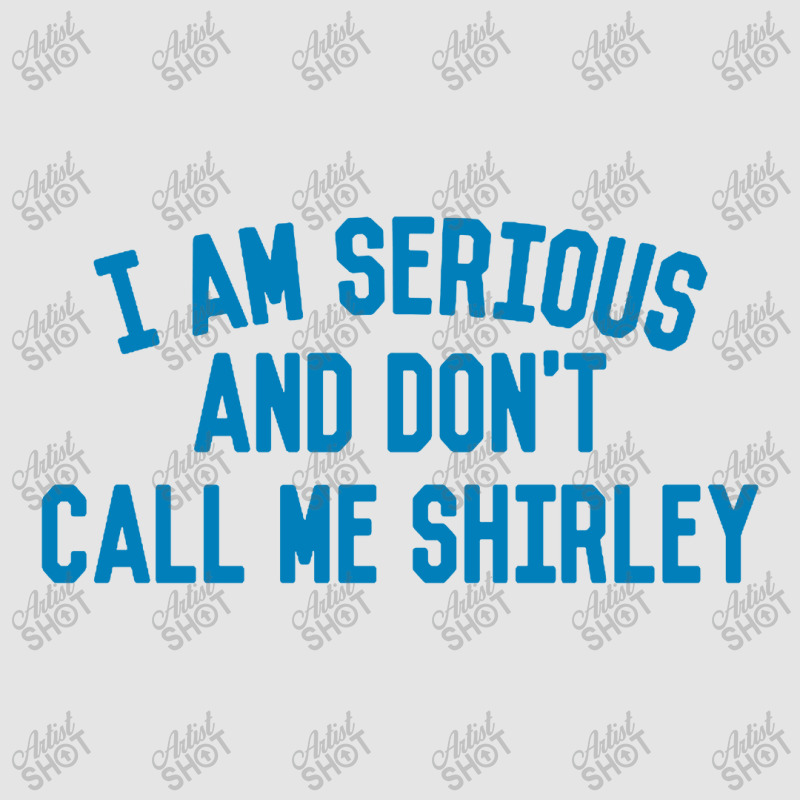 I Am Serious And Don't Call Me ,shirley Exclusive T-shirt | Artistshot