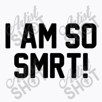 I Am So Smrt T-shirt | Artistshot