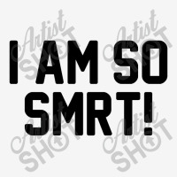 I Am So Smrt Graphic T-shirt | Artistshot