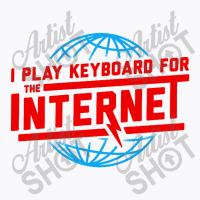 I Play Keyboard For The Technology T-shirt | Artistshot