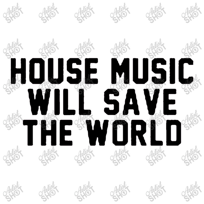 House Music Will Save The World Toddler T-shirt | Artistshot