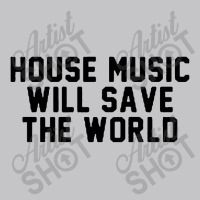 House Music Will Save The World Baby Bodysuit | Artistshot