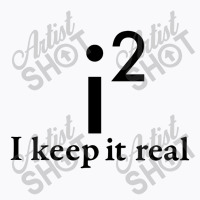 I Keep It Real T-shirt | Artistshot