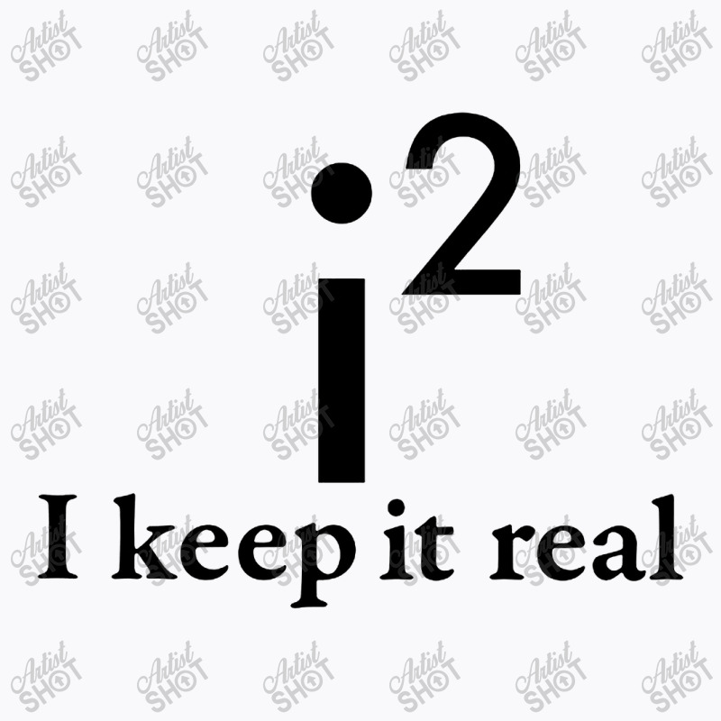 I Keep It Real T-shirt | Artistshot