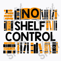 No Shelf Control T-shirt | Artistshot