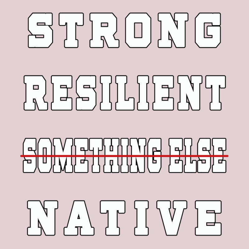 Strong Resilient Native Not Something Else Ladies Fitted T-Shirt by kerkarsteurs9 | Artistshot