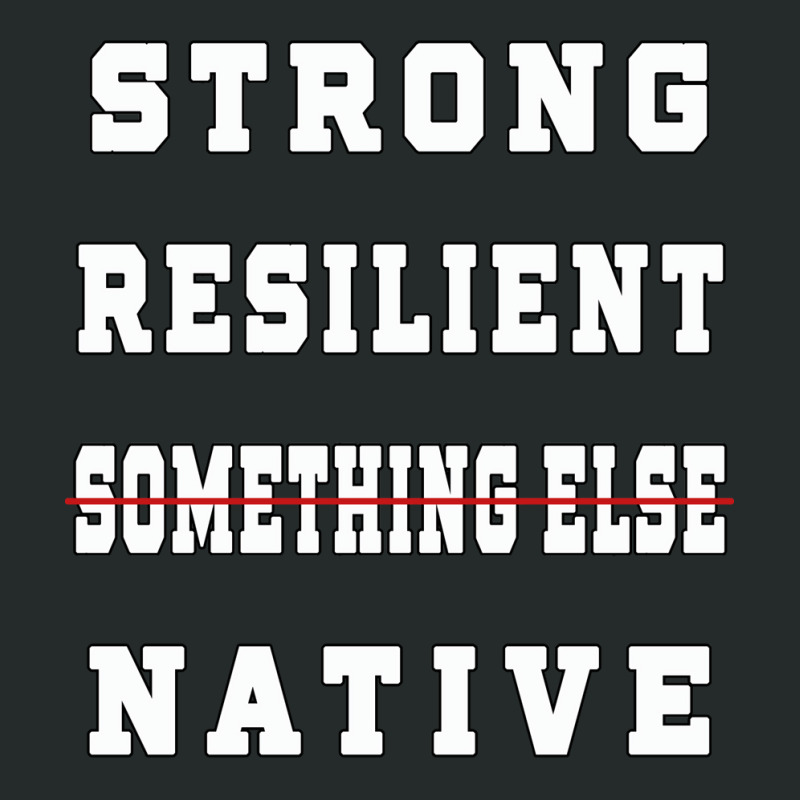 Strong Resilient Native Not Something Else Women's Triblend Scoop T-shirt by kerkarsteurs9 | Artistshot