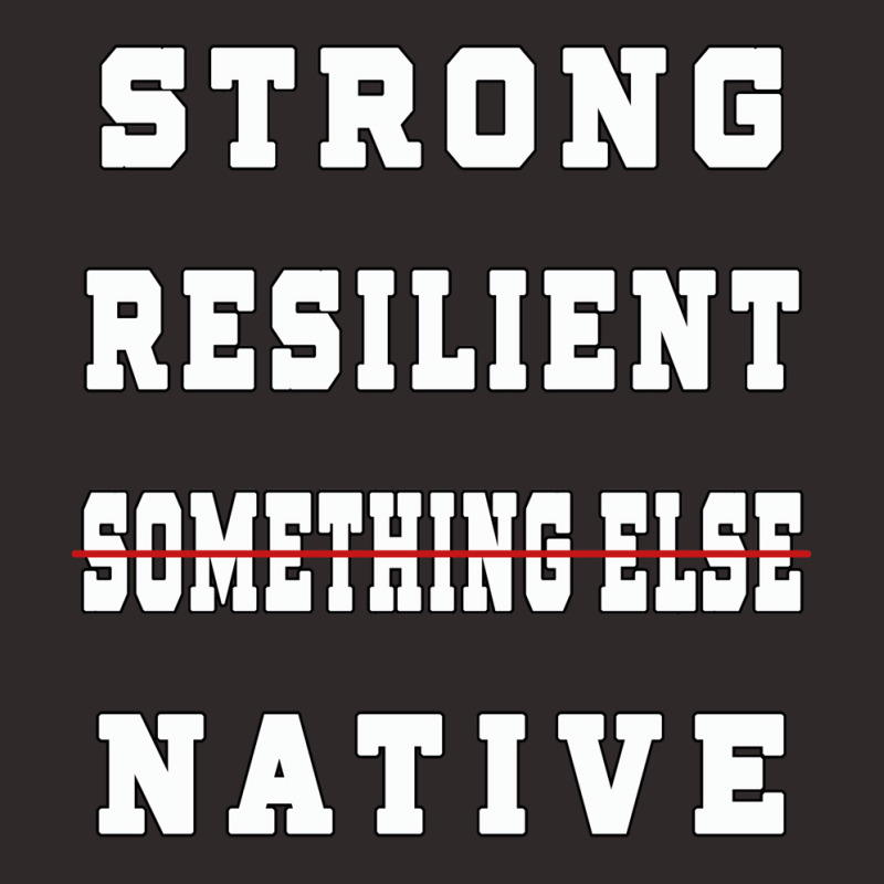 Strong Resilient Native Not Something Else Racerback Tank by kerkarsteurs9 | Artistshot