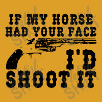 Funny If My Horse Had Your Face I'd Shoot It Apparel T-shirt | Artistshot