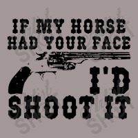 Funny If My Horse Had Your Face I'd Shoot It Apparel Vintage Hoodie | Artistshot