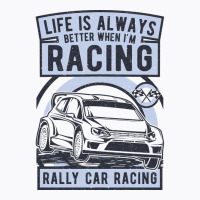 Rally Car Racing Life T-shirt | Artistshot