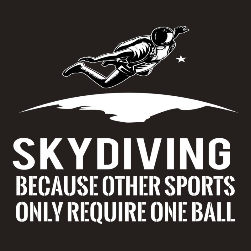 Skydiving Because Other Sports Only Require One Ball T Shirt Tank Top by sinayxhuljaa | Artistshot