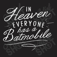 In Heaven Everyone Has A, Batmobile T-shirt | Artistshot