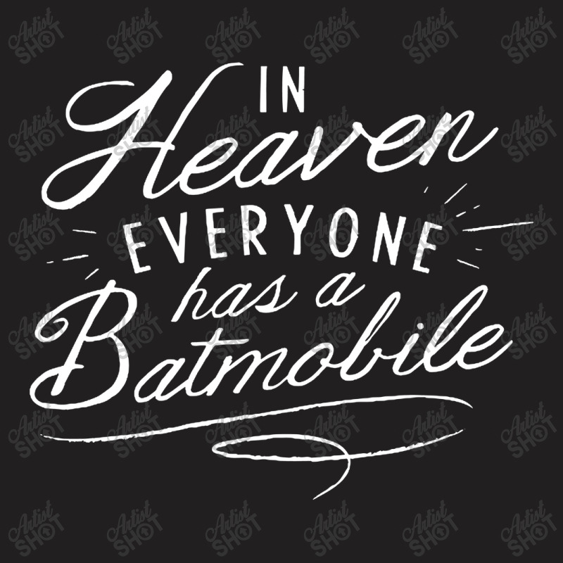 In Heaven Everyone Has A, Batmobile T-shirt | Artistshot