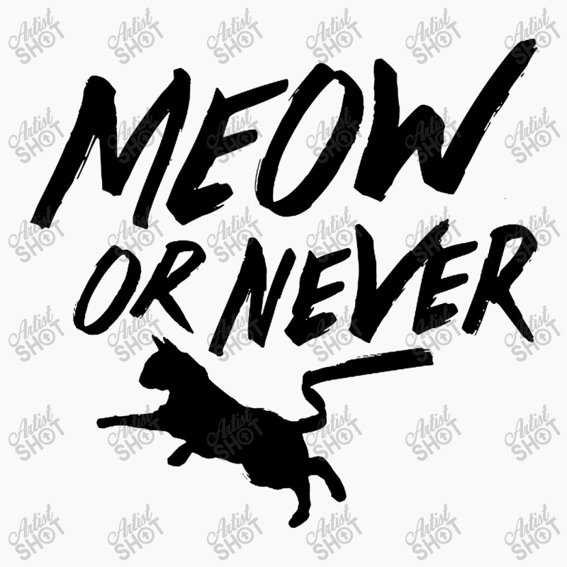 Meow Or Never T-shirt | Artistshot