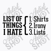 List Of Things I Hate T-shirt | Artistshot