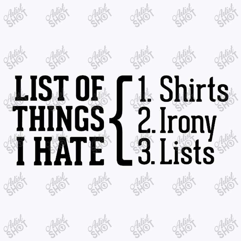 List Of Things I Hate T-shirt | Artistshot