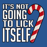 Its Not Going To Lick Itself T-shirt | Artistshot