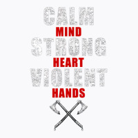 Viking S For Men Calm Mind Strong Heart Violent Hands T-shirt | Artistshot