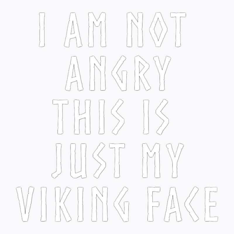 Viking S I Am Not Angry His Is Just My Viking Face T-shirt | Artistshot